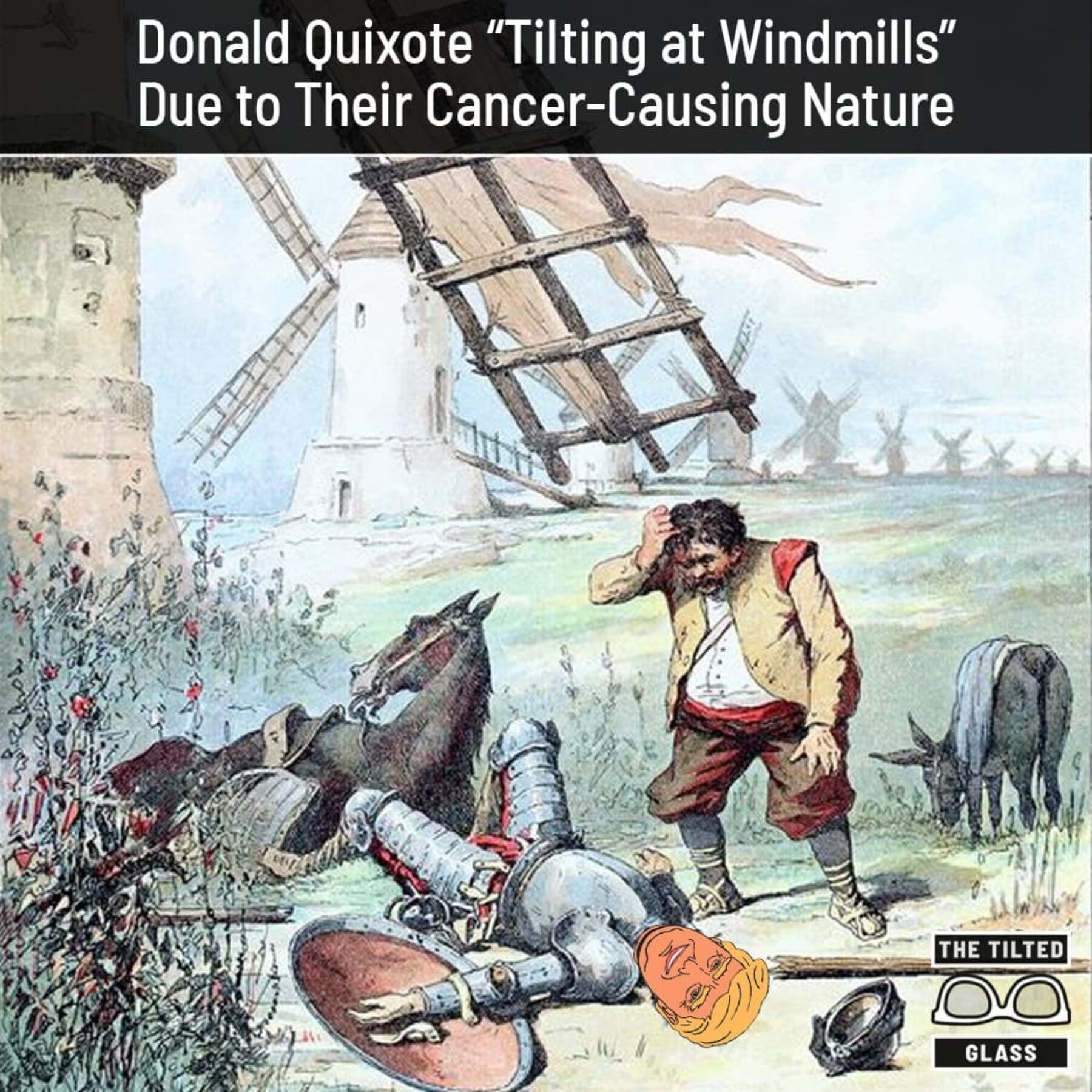 Donald Quixote “Tilting at Windmills” Due to Their Cancer-Causing Nature