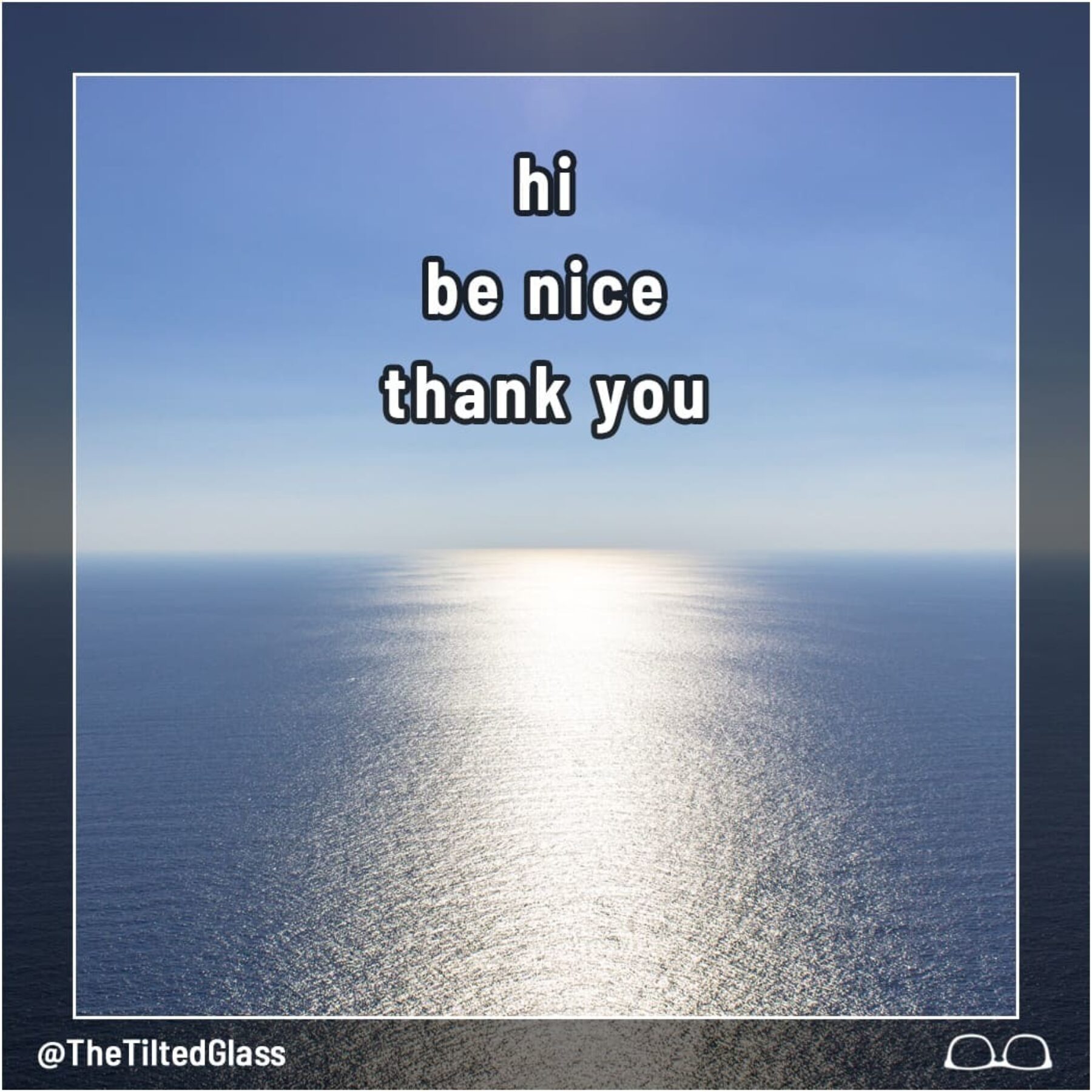 Hi.  Be Nice.  Thank You.