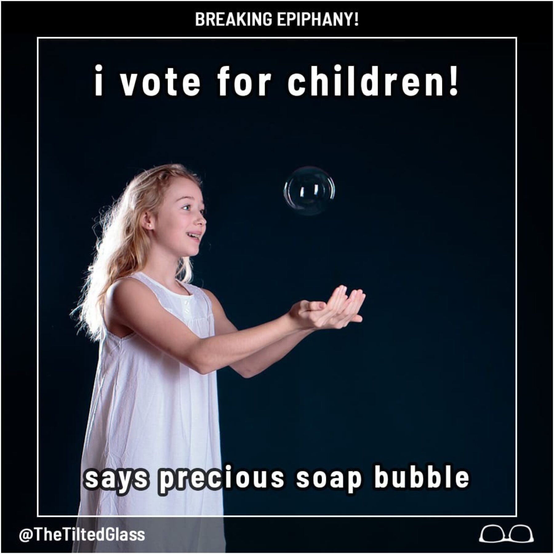 I Vote for Children! Says Precious Soap Bubble