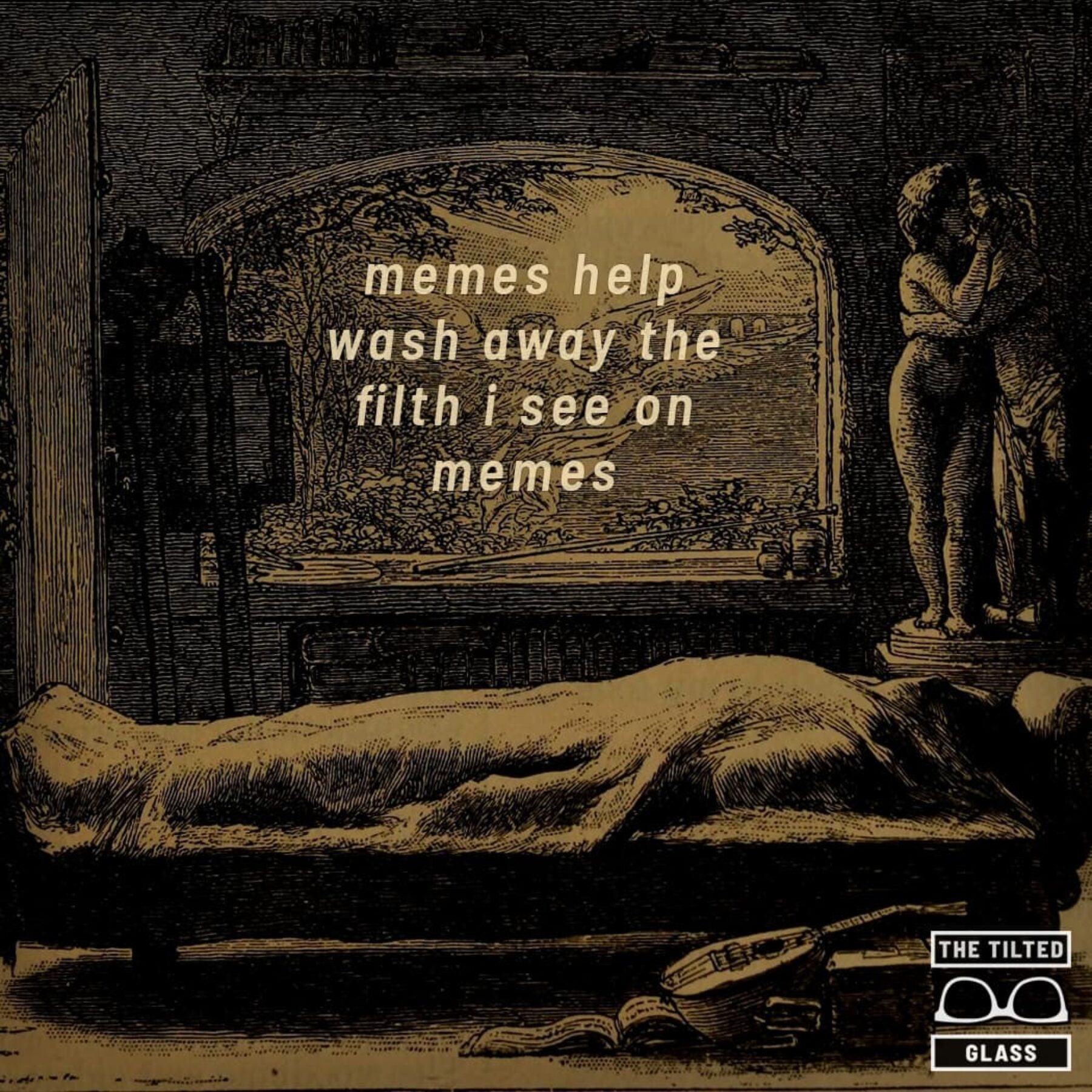 memes help wash away the filth i see on memes